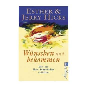 Wünschen und bekommen - Esther Hicks