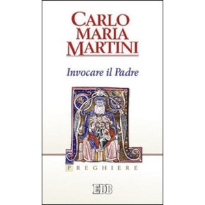 Invocare il Padre. Preghiere | Carlo Maria Martini (2012)