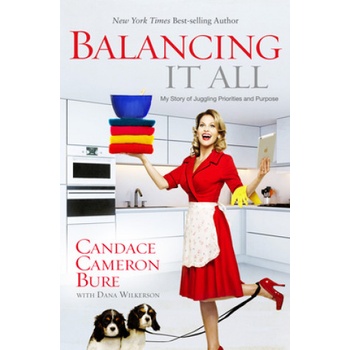 Balancing It All | Candace Cameron Bure, Dana Wilkerson