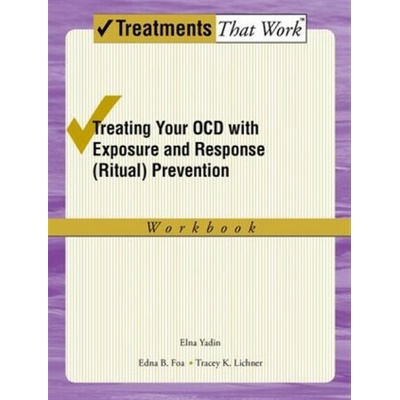 Treating Your OCD with Exposure and Response Ritual Prevention Workbook - A Cognitive-Behavioral Therapy Approach Foa Edna BPaperback