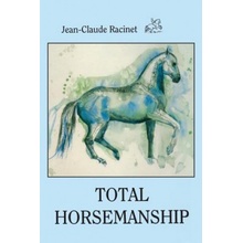 Total Horsemanship: A recipe for riding in absolute balance Racinet Jean-ClaudePaperback