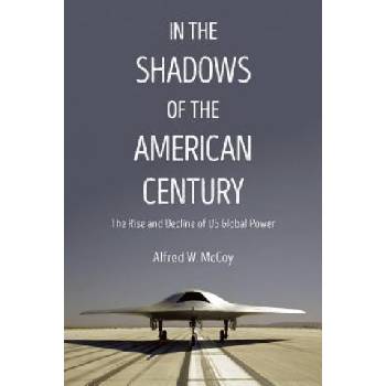 In the Shadows of the American Century: The Rise and Decline of US Global Power