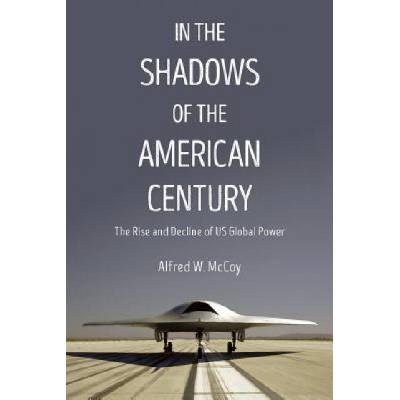 In the Shadows of the American Century: The Rise and Decline of US Global Power