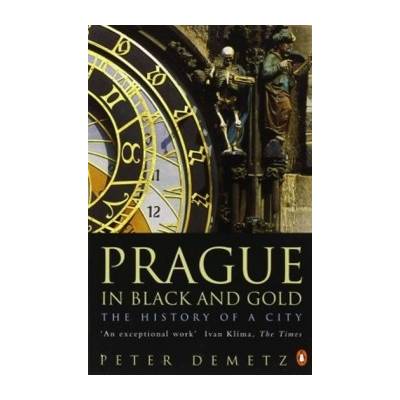 Prague In Black And Gold: The History Of A City Peter Demetz