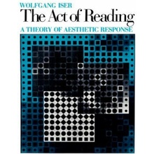 The Act of Reading: A Theory of Aesthetic Response - W. Iser
