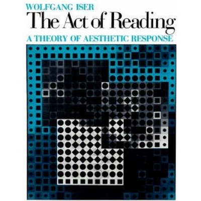 The Act of Reading: A Theory of Aesthetic Response - W. Iser