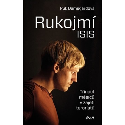 Rukojmí ISIS - Třináct měsíců v zajetí Islámského státu