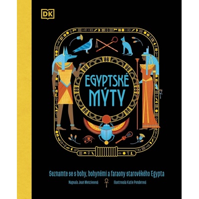 Egyptské mýty - Seznamte se s hrdiny, bohy a nestvůrami starověkého Egypta - Jean Menziesová