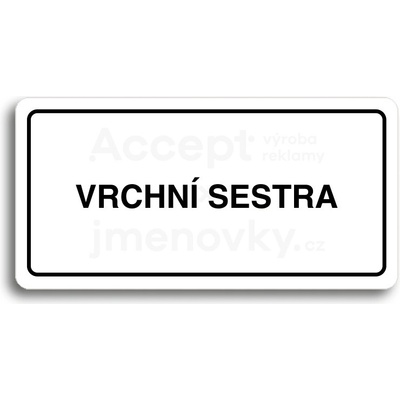 ACCEPT Piktogram VRCHNÍ SESTRA - bílá tabulka - černý tisk