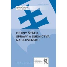 Dejiny štátu, správy a súdnictva na Slovensku - Tomáš Gábriš, Adriana Švecová