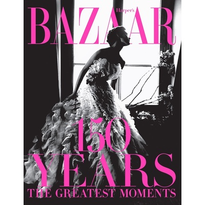 Harper's Bazaar: 150 Years: The Greatest Moments