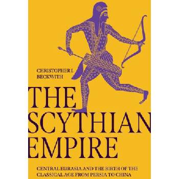 The Scythian Empire - Central Eurasia and the Birth of the Classical Age from Persia to China