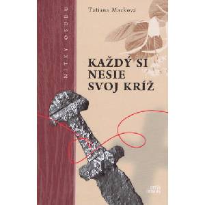 Každý si nesie svoj kríž | Tatiana Macková (ISBN: 9788089718795)