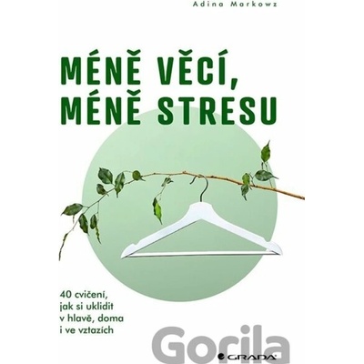 Méně věcí, méně stresu - Adina Markowz