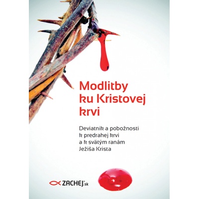 Modlitby ku Kristovej krvi - Deviatnik a pobožnosti k predrahej krvi a k svätým ranám Ježiša Krista 2. vydanie
