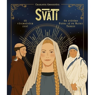Svätí: Fakty a zaujímavosti zo života svätých - Charlotte Grossetete, Stephanie Son, Nans Grall