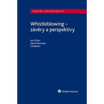 Whistleblowing - JUDr. Jakub Morávek, doc. JUDr. Jan Pichrt Ph.D.