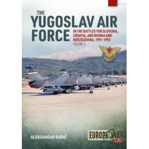 Yugoslav Air Force in Battles for Slovenia, Croatia and Bosnia and Herzegovina, Volume 2 | Radi, Aleksander (ISBN: 9781914059179)