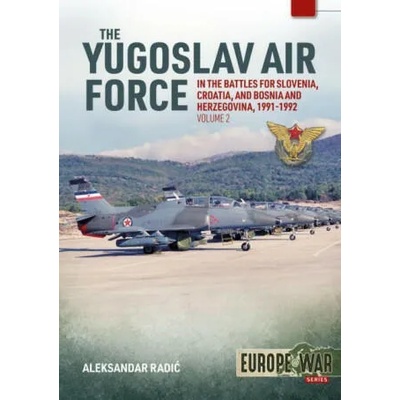 Yugoslav Air Force in Battles for Slovenia, Croatia and Bosnia and Herzegovina, Volume 2 | Radi, Aleksander