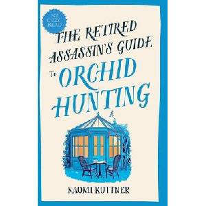 The Retired Assassin's Guide to Orchid Hunting (ISBN: 9781991430045)
