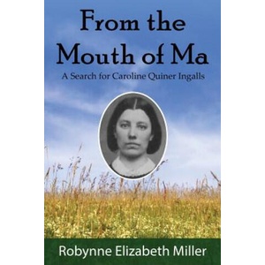 From the Mouth of Ma: A Search for Caroline Quiner Ingalls (ISBN: 9780692580653)