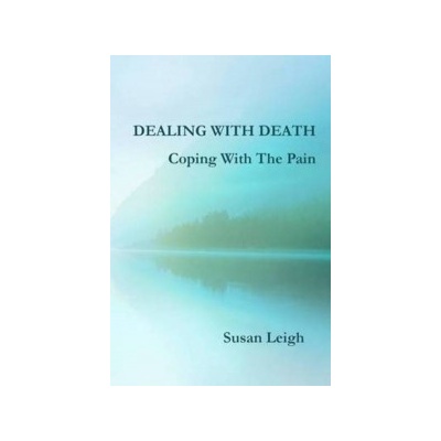 Dealing With Death, Coping With The Pain - Leigh Susan