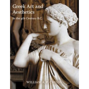 Greek Art and Aesthetics in the Fourth Century B. C. | William A. P. Childs (ISBN: 9780691176468)