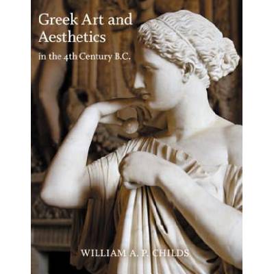 Greek Art and Aesthetics in the Fourth Century B. C