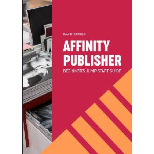 Affinity Publisher. Beginner's Jumpstart Guide | Tuminski Dawid Tuminski (2021)
