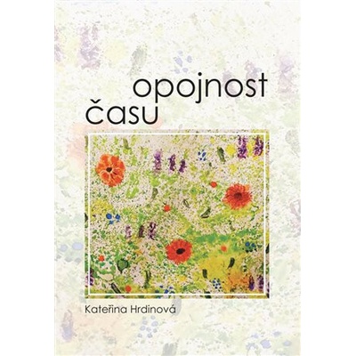 Opojnost času - Kateřina Hrdinová