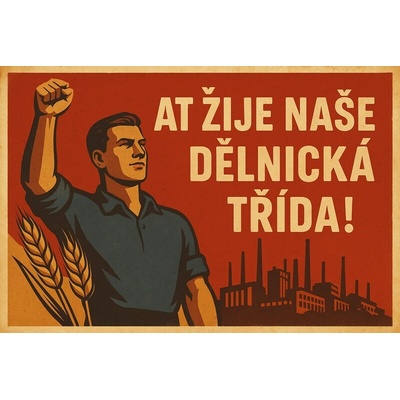 Ceduľa At žije naše dělnická třida!