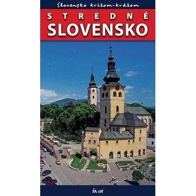 Stredné Slovensko - Slovensko krížom-krážom - Kolektív