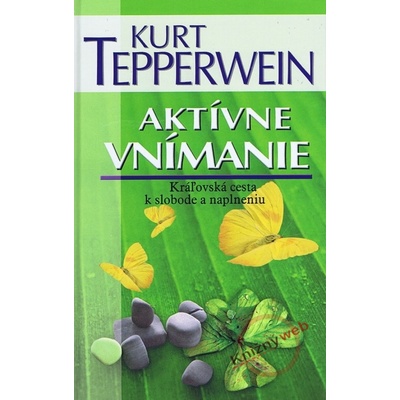 Aktívne vnímanie - Kráľovská cesta k slobode - Kurt Tepperwein