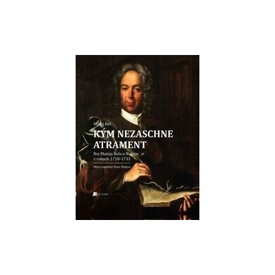Matej Bel: Kým nezaschne atrament