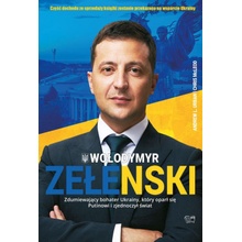 Wołodymyr Zełenski. Zdumiewający bohater Ukrainy, który oparł się Putinowi i zjednoczył świat