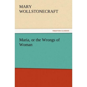Maria, or the Wrongs of Woman | Mary Wollstonecraft (ISBN: 9783842426405)
