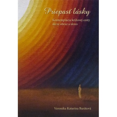 Priepasť lásky - Kontemplácia krížovej cesty skrze obraz a slovo