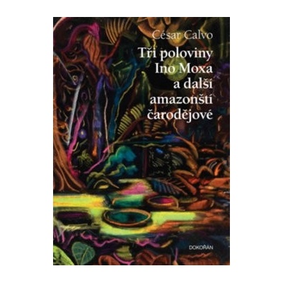 Tři poloviny Ino Moxa a další amazonští čarodějové
