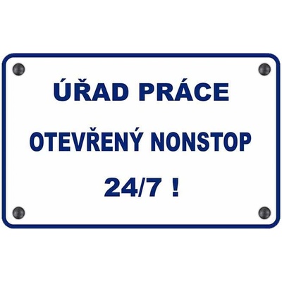 Úřad práce otevřený nonstop 24/7! - ceduľa 30cm x 20cm Plechová tabuľa