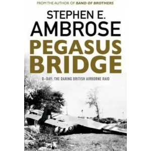 Pegasus Bridge | Stephen E. Ambrose (2016)