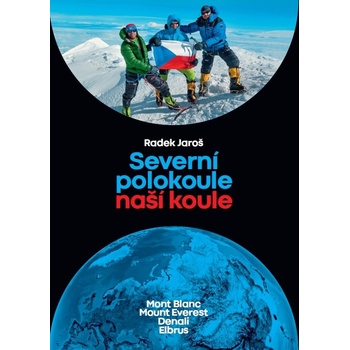 Severní polokoule naší koule: Mont Blanc, Mount Everest, Denali, Elbrus - Radek Jaroš