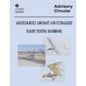 Amateur-Built Aircraft and Ultralight Flight Testing Handbook (Advisory Circular No. 90-89A) | U S Department of Transportation, Federal Aviation Administration (ISBN: 9781490418933)