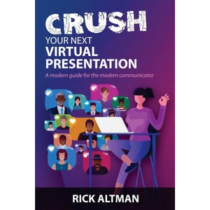 Crush Your Next Virtual Presentation | Rick Altman (ISBN: 9780990633143)