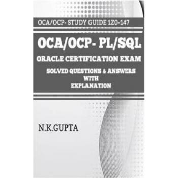OCA/OCP-Pl/Sql: Oracle Certification Exam for PL/SQL (1Z0-147) - Solved Questions and Answers with Explanation | Niraj Gupta