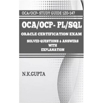 OCA/OCP-Pl/Sql: Oracle Certification Exam for PL/SQL (1Z0-147) - Solved Questions and Answers with Explanation | Niraj Gupta