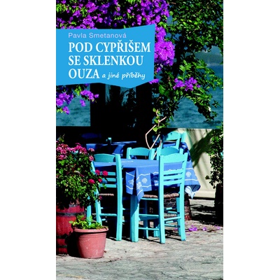 Pod cypřišem se sklenkou ouza - Pavla Smetanová