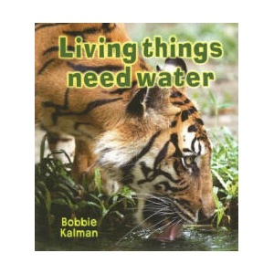 Living Things Need Water | Bobbie Kalman (ISBN: 9780778732563)