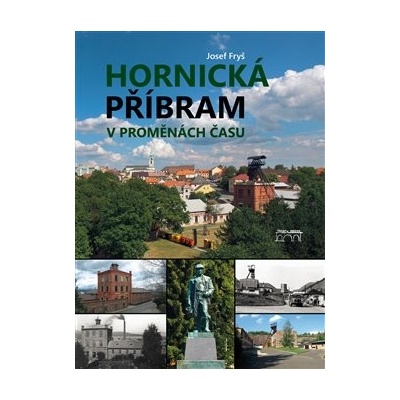 Hornická Příbram v proměnách času - Josef Fryš