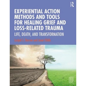 Experiential Action Methods and Tools for Healing Grief and Loss-Related Trauma | Darrow, Lusijah Sutherland (2020)