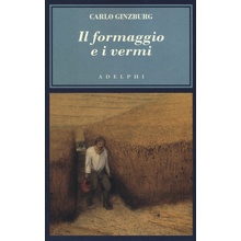 formaggio e i vermi. Il cosmo di un mugnaio del '500 Carlo Ginzburg